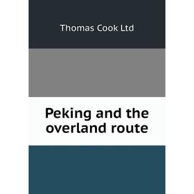 

Книга Peking and the overland route. Thomas Cook Ltd