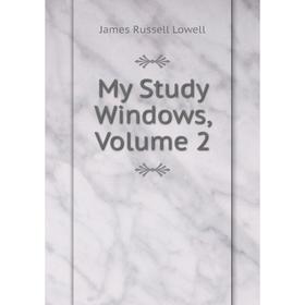 

Книга My Study Windows, Volume 2