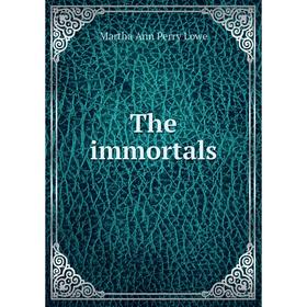 

Книга The immortals. Martha Ann Perry Lowe