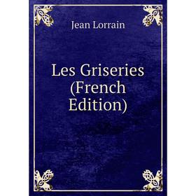 

Книга Les Griseries