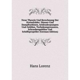 

Книга Neue Theorie Und Berechnung Der Kreiselräder: Wasser-Und Dampfturbinen, Schleuderpumpen Und-Gebläse, Turbokompressoren, Schraubengebläse Und Sch