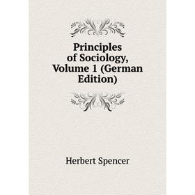 

Книга Principles of Sociology, Volume 1 (German Edition)