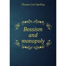 

Книга Bossism and monopoly