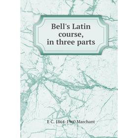 

Книга Bell's Latin course, in three parts