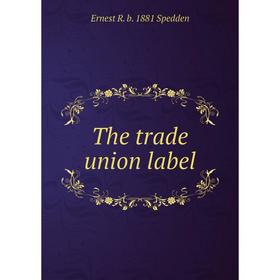 

Книга The trade union label