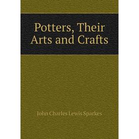 

Книга Potters, Their Arts and Crafts