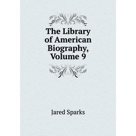 

Книга The Library of American Biography, Volume 9