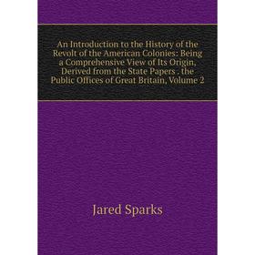 

Книга An Introduction to the History of the Revolt of the American Colonies: Being a Comprehensive View of Its Origin, Derived from the State Papers.