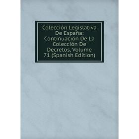 

Книга Colección Legislativa De España: Continuación De La Colección De Decretos, Volume 71 (Spanish Edition)