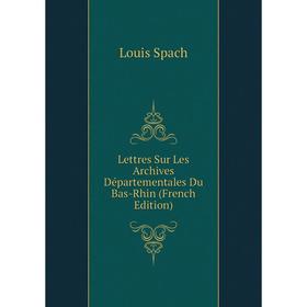 

Книга Lettres Sur Les Archives Départementales Du Bas-Rhin