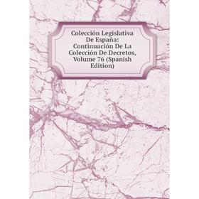 

Книга Colección Legislativa De España: Continuación De La Colección De Decretos, Volume 76 (Spanish Edition)
