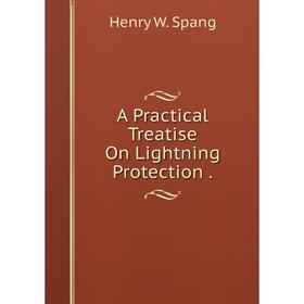 

Книга A Practical Treatise On Lightning Protection.