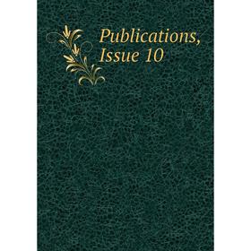 

Книга Publications, Issue 10