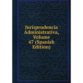 

Книга Jurisprudencia Administrativa, Volume 47