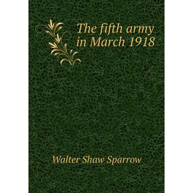 

Книга The fifth army in March 1918