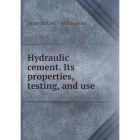 

Книга Hydraulic cement. Its properties, testing, and use