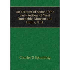 

Книга An account of some of the early settlers of West Dunstable, Monson and Hollis, N. H.