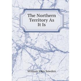 

Книга The Northern Territory As It Is