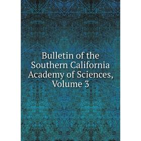 

Книга Bulletin of the Southern California Academy of Sciences, Volume 3
