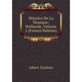 

Книга Histoire De La Musique: Hollande, Volume 2 (French Edition)