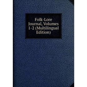 

Книга Folk-Lore Journal, Volumes 1-2 (Multilingual Edition)