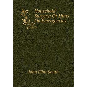 

Книга Household Surgery; Or Hints On Emergencies