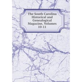 

Книга The South Carolina Historical and Genealogical Magazine, Volumes 10-11
