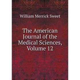 

Книга The American Journal of the Medical Sciences, Volume 12