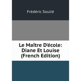 

Книга Le Maître D'école: Diane Et Louise