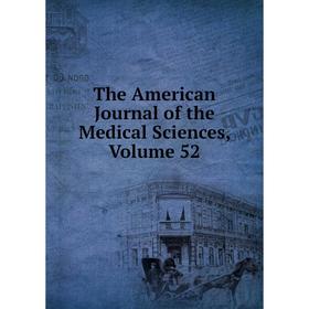 

Книга The American Journal of the Medical Sciences, Volume 52