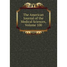 

Книга The American Journal of the Medical Sciences, Volume 100