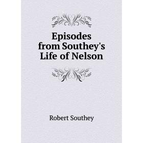 

Книга Episodes from Southey's Life of Nelson