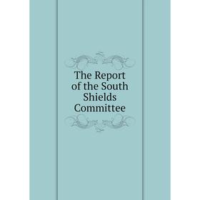 

Книга The Report of the South Shields Committee