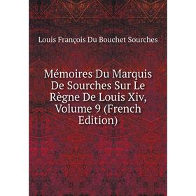 

Книга Mémoires Du Marquis De Sourches Sur Le Règne De Louis Xiv, Volume 9