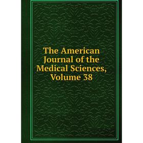 

Книга The American Journal of the Medical Sciences, Volume 38