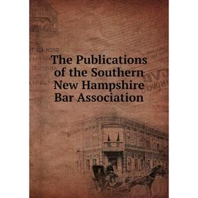 

Книга The Publications of the Southern New Hampshire Bar Association