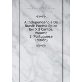 

Книга A Independencia Do Brasil: Poema Epico Em XII Cantos, Volume 2 (Portuguese Edition)