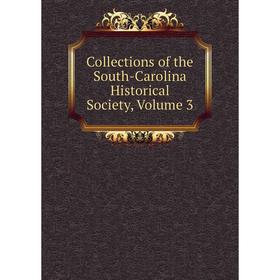 

Книга Collections of the South-Carolina Historical Society, Volume 3