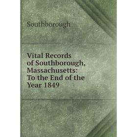 

Книга Vital Records of Southborough, Massachusetts: To the End of the Year 1849