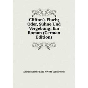 

Книга Clifton's Fluch; Oder, Sühne Und Vergebung: Ein Roman (German Edition)