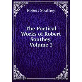 

Книга The Poetical Works of Robert Southey, Volume 3