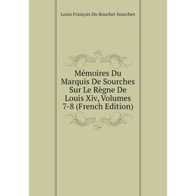 

Книга Mémoires Du Marquis De Sourches Sur Le Règne De Louis Xiv, Volumes 7-8