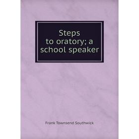 

Книга Steps to oratory; a school speaker