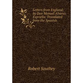 

Книга Letters from England: by Don Manuel Alvarez Espriella Translated from the Spanish