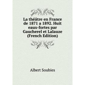 

Книга La théâtre en France de 1871 a 1892 Huit eaux-fortes par Gaucherel et Lalauze