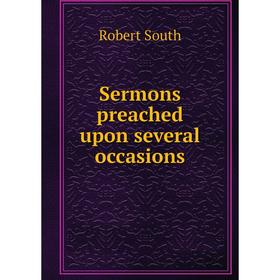 

Книга Sermons preached upon several occasions