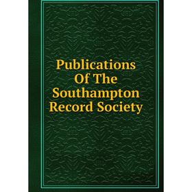 

Книга Publications Of The Southampton Record Society