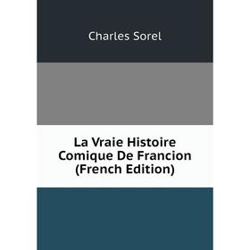 

Книга La Vraie Histoire Comique De Francion