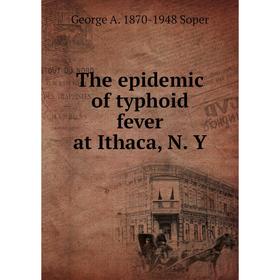 

Книга The epidemic of typhoid fever at Ithaca, N. Y