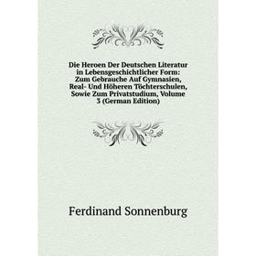 

Книга Die Heroen Der Deutschen Literatur in Lebensgeschichtlicher Form: Zum Gebrauche Auf Gymnasien, Real- Und Höheren Töchterschulen, Sowie Zum Priva